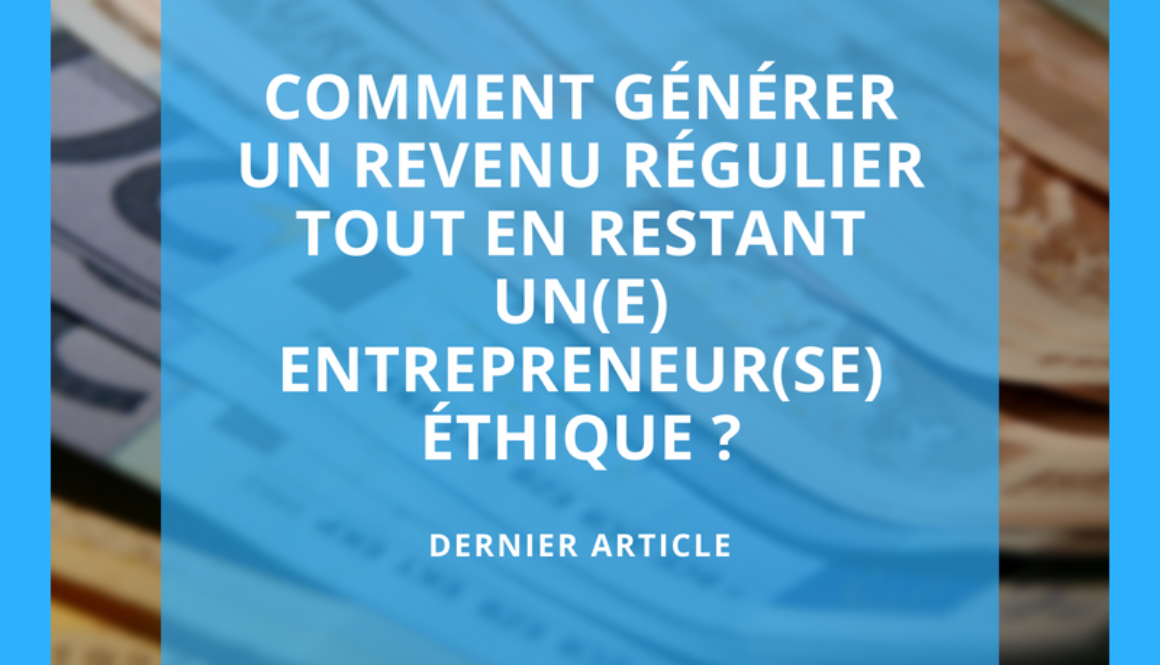 Comment Générer Un Revenu Régulier Tout En Restant Un Entrepreneur Ethique