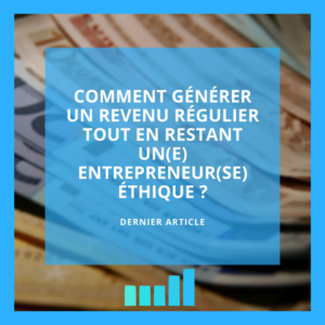 Comment Générer Un Revenu Régulier Tout En Restant Un Entrepreneur Ethique